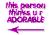 this person thinks u r adorable