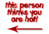this person thinks you are hot!