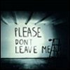 don't leave me..