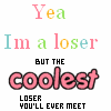 Loser, but the coolest!