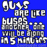 guys are like buses
