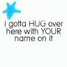 * Hug with your name :) *