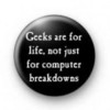 Geeks are for life...
