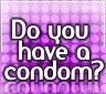 Do you have a condom?