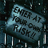 Enter At  Your Own Risk