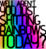 shittin rainbows