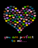 you are perfect to me :)