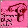 wana blow job?
