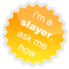 I'm a slayer, ask me how