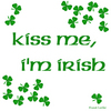 Kiss me! I'm Irish!