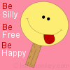 be Silly, be Free, be Happy! :) 