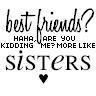 Best friends/Sisters
