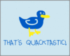 Thats Quacktastic
