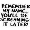 Remember my name....