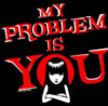 My Problem Is You