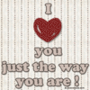 I LOVE you just the way you are!