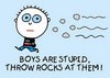 Boys are stupid! 