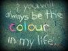 You are the Color in my life =)