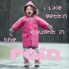 gettin caught in the rain