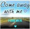 Come Away with me..Forever