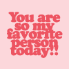 You Are So My Favorite!