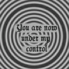 You are under my control..