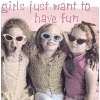 girls just wanna have fun!