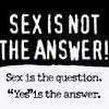 Sex....is not the answer