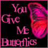 you give me butterflies