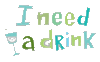 I Need a Drink
