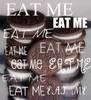 Eat me...