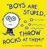 Boys r Stupid Throw rocks at em