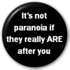 its not paranoia if...