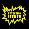 Attention seeker