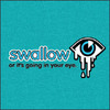 swallow or its going in your eye