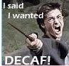 Harry Potter wants decaf!