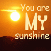 You are..my Sunshine