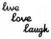 Live Love Laugh