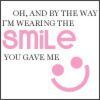 Wearing The Smile You Gave...