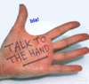 talk to my hand!