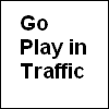 Go Play In Traffic