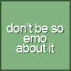 Don't be SO Emo about it!