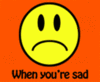 when you are sad I'm sad
