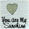 •You are my sunshine•