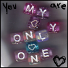 You are my only one