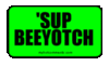 SUP BEEYOTCH