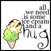 ice cream and a hug