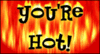 You're HOT!