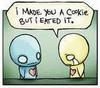 I made you a cookie,but...