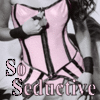 You are SO seductive